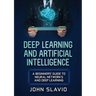 Deep Learning and Artificial Intelligence: A Beginners' Guide to Neural Networks and Deep Learning
