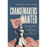 Changemakers Wanted: Your Blueprint for Lasting Impact and Ethical Change