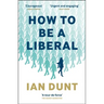 How to Be a Liberal: The Story of Freedom and the Fight for Its Survival
