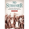 No Surrender: Asymmetric Warfare in the Reconstruction South, 1868â "1877