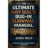 Ultimate Navy Seal's Bug-in Survival Manual: Proven Strategies for Crisis Preparedness and Self-Reliant Living