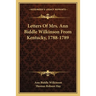 Letters Of Mrs. Ann Biddle Wilkinson From Kentucky, 1788-1789