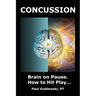 Concussion. Brain on Pause. How to Hit Play.: A Practical and Illustrated Guide to Overcoming Concussion, Post Concussion Syndrome (PCS), and Mild Tra