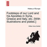 Footsteps of Our Lord and His Apostles in Syria, Greece and Italy, Etc. [With Illustrations and Plates.]