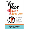 The Fit Body F.A.S.T Method: The 4-Step Plan to Escape Weight Loss Traps, Burn Fat, & Stay Fit for Life -- Without Wasting Your Time