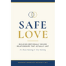 Safe Love: Building Emotionally Secure Relationships That Actually Last