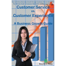 Customer Service vs. Customer Experience - A Business Growth Guide