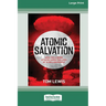 Atomic Salvation: How the A-Bomb attacks saved the lives of 32 million people [Large Print 16pt]