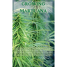 Growing Marijuana: The Ultimate Step-by-Step Guide On How to Grow Marijuana Indoors & Outdoors, Produce Mind-Blowing Weed, and Even Start