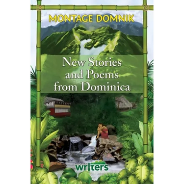 Montage Domnik: New Stories and Poems from Dominica