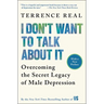 I Don't Want to Talk about It: Overcoming the Secret Legacy of Male Depression