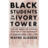 Black Students in the Ivory Tower: African American Student Activism at the University of Pennsylvania, 1967-1990
