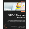SAFe(R) Coaches Handbook: Proven tips and techniques for launching and running SAFe(R) Teams, ARTs, and Portfolios in an Agile Enterprise
