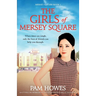 The Girls Of Mersey Square: An utterly heartbreaking and uplifting historical saga novel