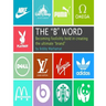 The "B" Word: Becoming foolishly bold in creating the ultimate "brand"