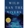 Wild Ran the Rivers