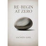 Re-Begin at Zero: Clearing Beliefs, Biases and Baggage to Live Only Today