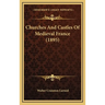 Churches And Castles Of Medieval France (1895)