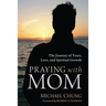 Praying with Mom: The Journey of Tears, Love, and Spiritual Growth