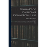 Summary of Canadian Commercial Law: for Use of Schools and Colleges and Handbook for Office Men