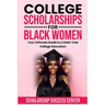 College Scholarships for Black Women: Your Ultimate Guide To A Debt-Free College Education
