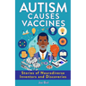 Autism Causes Vaccines: Stories of Neurodiverse Inventors and Discoveries