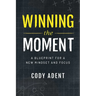 Winning the Moment: A Blueprint for a New Mindset and Focus