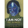 I Am Not My Illness: A Guide to Recovery and Overcoming Trauma During a National Pandemic