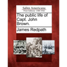 The Public Life of Capt. John Brown.