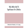 Holy Water And Its Significance For Catholics