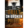 Built On Broken Pieces