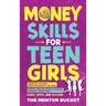 Money Skills for Teen Girls: Budgeting, Investing, Money Management, and More Essential Personal Finance Strategies for Smart Teenage Girls - Learn
