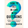 How to Fall in Love with Questions: A New Way to Thrive in Times of Uncertainty