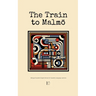 The Train to Malmö: Bilingual Swedish-English Stories for Swedish Language Learners