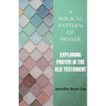A Biblical Pattern of Prayer: Exploring Prayer in the Old Testament