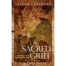 Sacred Grief: Exploring a New Dimension to Grief, Second Edition
