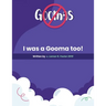 Please Don't Do What the Goomas Do!: I Was a Gooma Too!