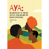 Aya: An Anthology of Racial Justice, Healing and the Black Experience