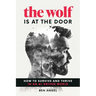 The Wolf Is at the Door: How to Survive and Thrive in an Ai-Driven World