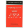 German Literary Fairy Tales: Johann Wolfgang Von Goethe, Clemens Brentano, Franz Kafka, and Others