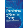 Foundations of Quantum Theory: From Classical Concepts to Operator Algebras