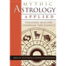Mythic Astrology Applied: Personal Healing Through the Planets