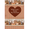 With Love From My Kitchen: Write In Recipe Book