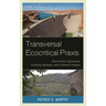 Transversal Ecocritical Praxis: Theoretical Arguments, Literary Analysis, and Cultural Critique
