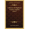 A History Of Highland County, Virginia (1911)