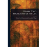 Henry Ford: Highlights of His Life