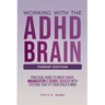 Working with the ADHD Brain (Parent Edition): A Parent's Guide to Building Focus, Organization, and Academic Success