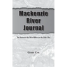 Mackenzie River Journal: The Summer the Wind Blew on the Deh Cho