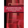 The Complete Guide to Age Related Macular Degeneration: For Patients and Carers