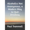Alcoholics Not Anonymous, a Modern Way to Quit Drinking